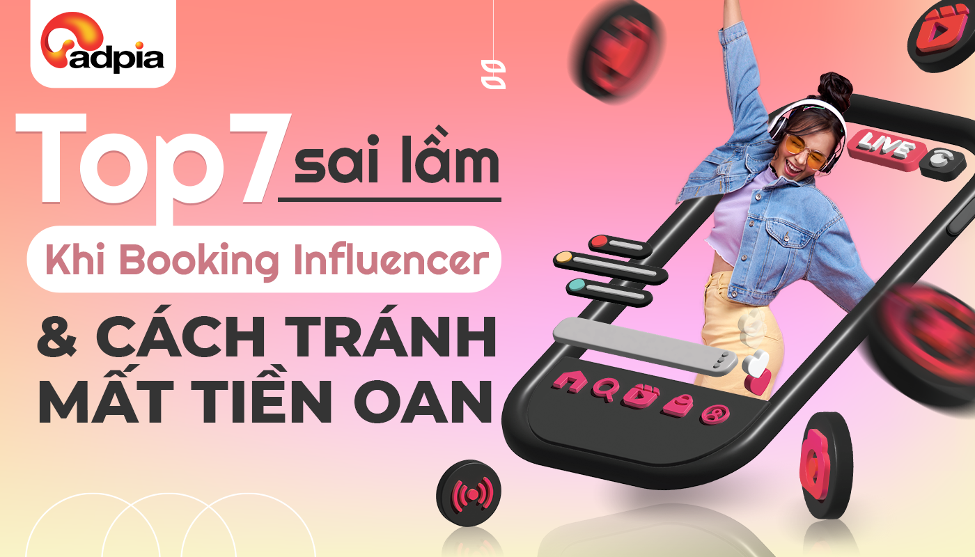 Top 6 Sai Lầm Khi Booking Influencer Và Cách Tránh Mất Tiền Oan